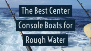 best center console boats for rough water