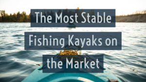 most stable fishing kayaks
